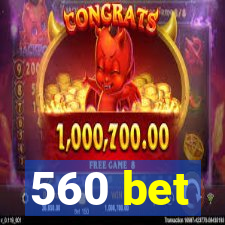 560 bet